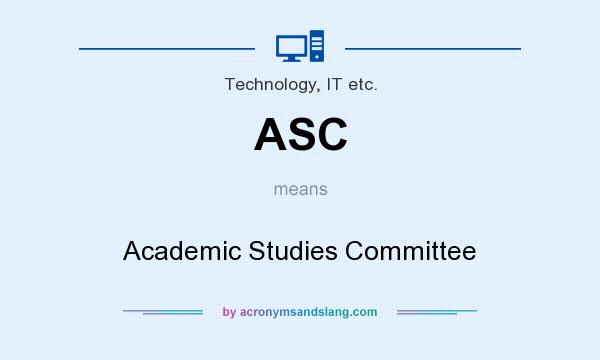 What does ASC mean? It stands for Academic Studies Committee