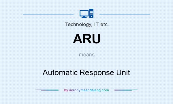What does ARU mean? It stands for Automatic Response Unit