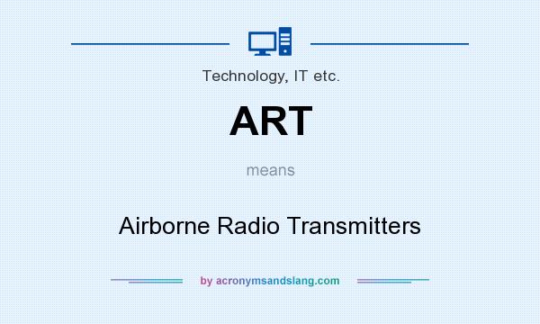 What does ART mean? It stands for Airborne Radio Transmitters