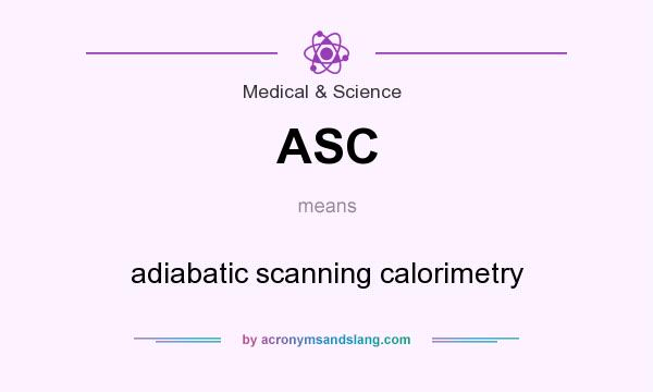 What does ASC mean? It stands for adiabatic scanning calorimetry