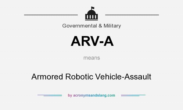 What does ARV-A mean? It stands for Armored Robotic Vehicle-Assault