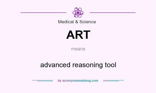 What does ART mean? It stands for advanced reasoning tool