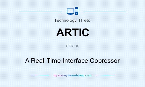 What does ARTIC mean? It stands for A Real-Time Interface Copressor