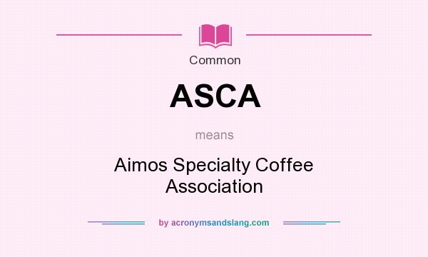 What does ASCA mean? It stands for Aimos Specialty Coffee Association