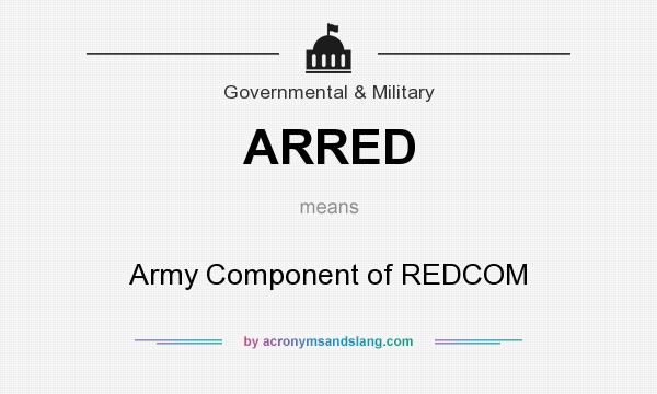 What does ARRED mean? It stands for Army Component of REDCOM