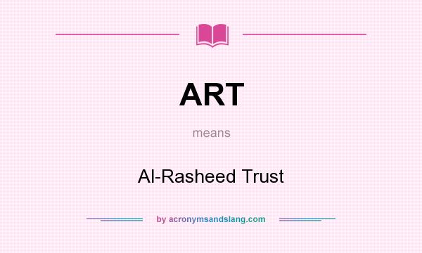 What does ART mean? It stands for Al-Rasheed Trust