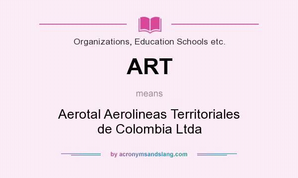 What does ART mean? It stands for Aerotal Aerolineas Territoriales de Colombia Ltda