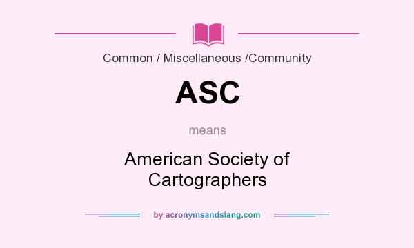 What does ASC mean? It stands for American Society of Cartographers