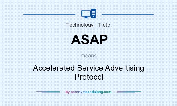 What does ASAP mean? It stands for Accelerated Service Advertising Protocol