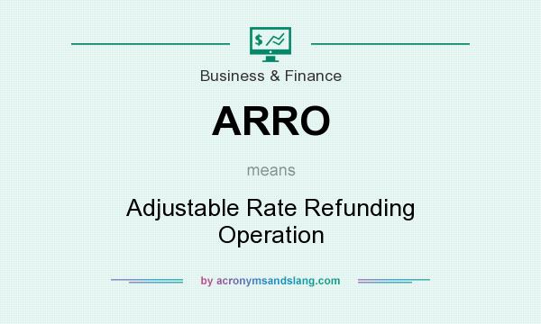 What does ARRO mean? It stands for Adjustable Rate Refunding Operation