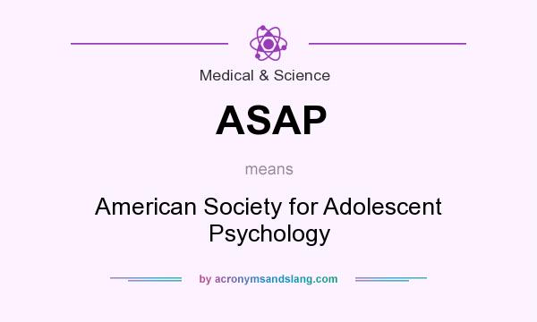What does ASAP mean? It stands for American Society for Adolescent Psychology