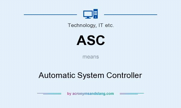 What does ASC mean? It stands for Automatic System Controller