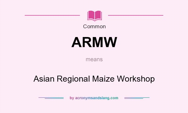 What does ARMW mean? It stands for Asian Regional Maize Workshop