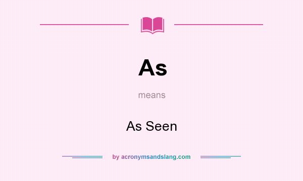 What does As mean? It stands for As Seen