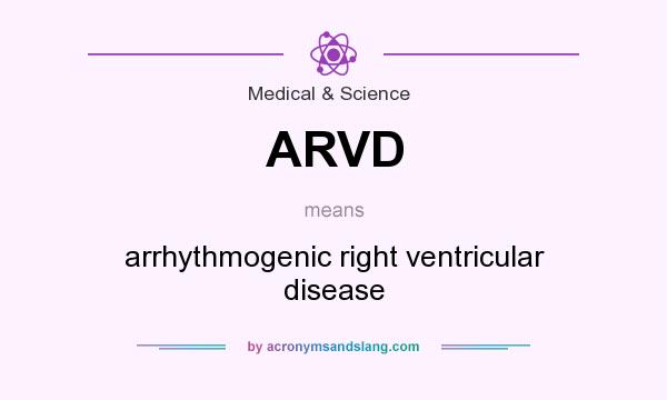 What does ARVD mean? It stands for arrhythmogenic right ventricular disease