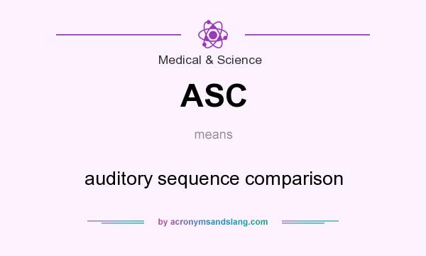 What does ASC mean? It stands for auditory sequence comparison