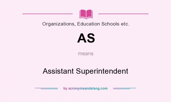 What does AS mean? It stands for Assistant Superintendent