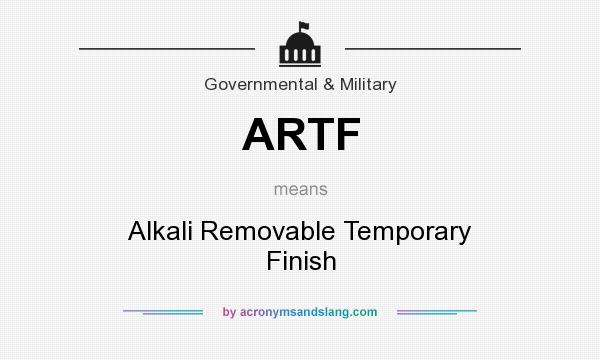 What does ARTF mean? It stands for Alkali Removable Temporary Finish