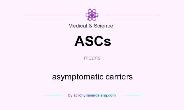What does ASCs mean? It stands for asymptomatic carriers