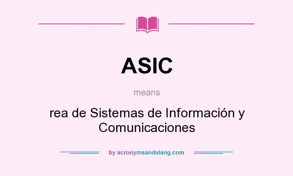 What does ASIC mean? It stands for rea de Sistemas de Información y Comunicaciones
