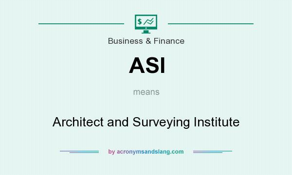 What does ASI mean? It stands for Architect and Surveying Institute
