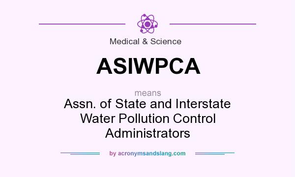 What does ASIWPCA mean? It stands for Assn. of State and Interstate Water Pollution Control Administrators