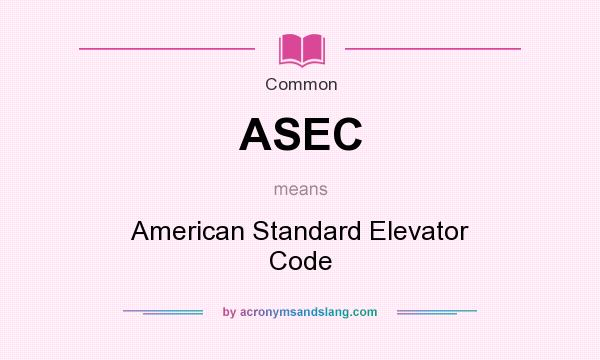 What does ASEC mean? It stands for American Standard Elevator Code