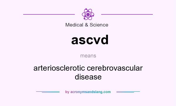 What does ascvd mean? It stands for arteriosclerotic cerebrovascular disease
