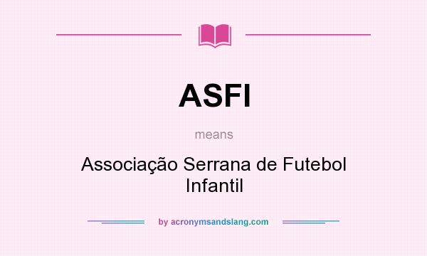 What does ASFI mean? It stands for Associação Serrana de Futebol Infantil