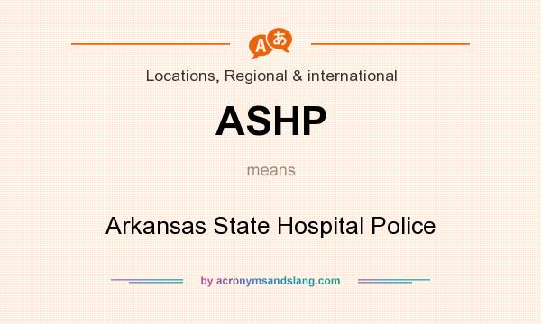 What does ASHP mean? It stands for Arkansas State Hospital Police