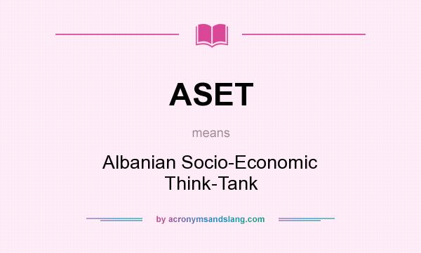 What does ASET mean? It stands for Albanian Socio-Economic Think-Tank