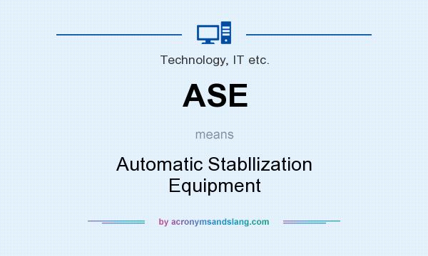 What does ASE mean? It stands for Automatic Stabllization Equipment