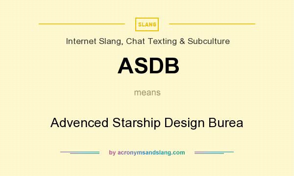 What does ASDB mean? It stands for Advenced Starship Design Burea