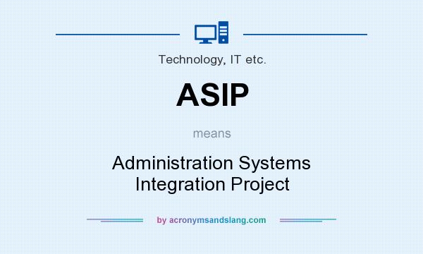 What does ASIP mean? It stands for Administration Systems Integration Project