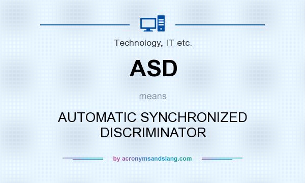 What does ASD mean? It stands for AUTOMATIC SYNCHRONIZED DISCRIMINATOR