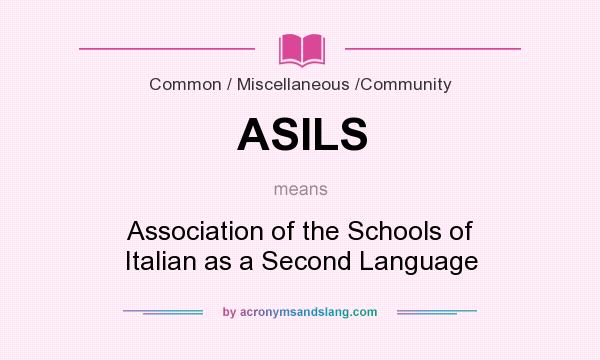 What does ASILS mean? It stands for Association of the Schools of Italian as a Second Language
