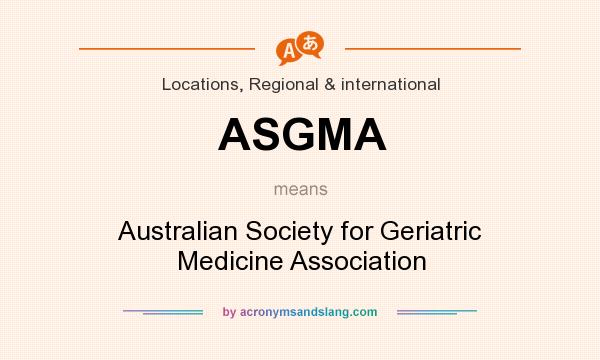 What does ASGMA mean? It stands for Australian Society for Geriatric Medicine Association