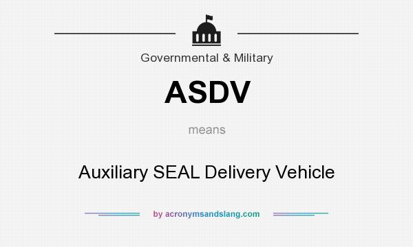 What does ASDV mean? It stands for Auxiliary SEAL Delivery Vehicle