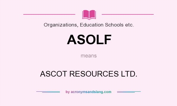 What does ASOLF mean? It stands for ASCOT RESOURCES LTD.