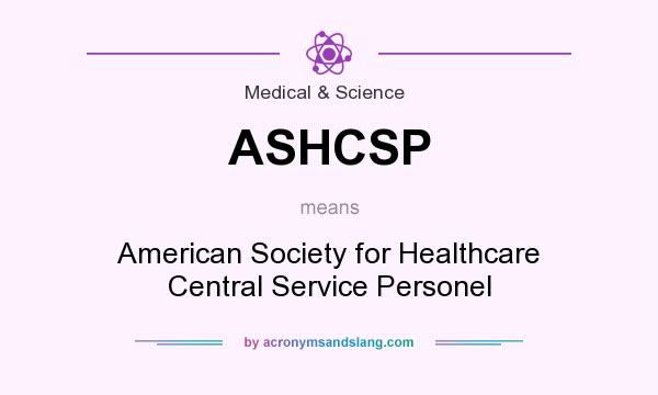 What does ASHCSP mean? It stands for American Society for Healthcare Central Service Personel