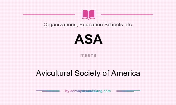 What does ASA mean? It stands for Avicultural Society of America