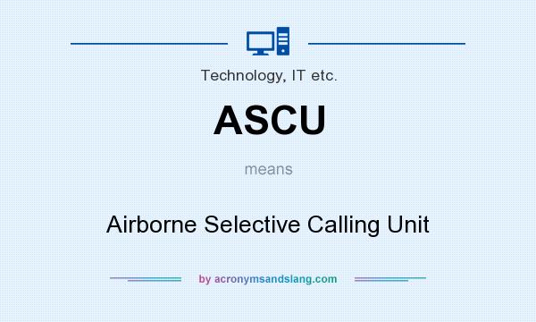 What does ASCU mean? It stands for Airborne Selective Calling Unit
