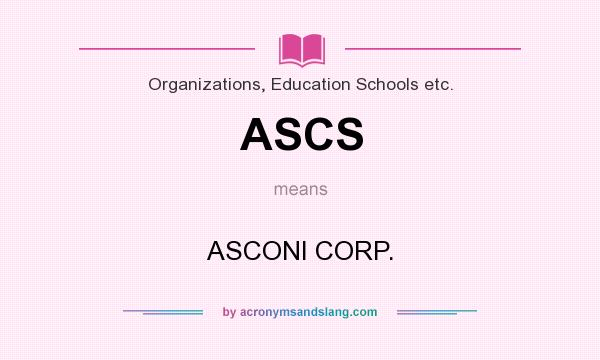 What does ASCS mean? It stands for ASCONI CORP.