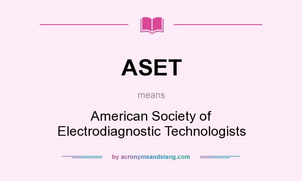 What does ASET mean? It stands for American Society of Electrodiagnostic Technologists