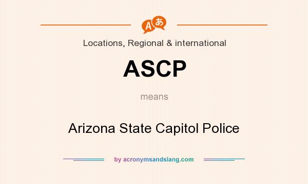 What does ASCP mean? It stands for Arizona State Capitol Police
