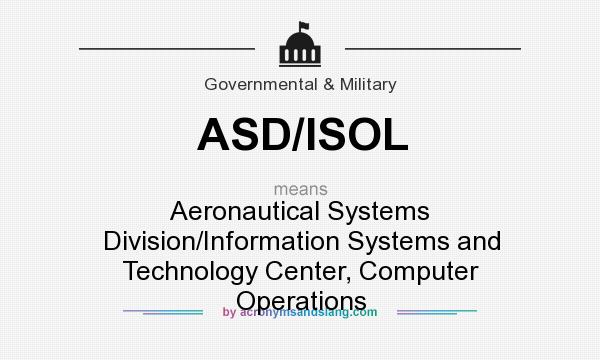 What does ASD/ISOL mean? It stands for Aeronautical Systems Division/Information Systems and Technology Center, Computer Operations