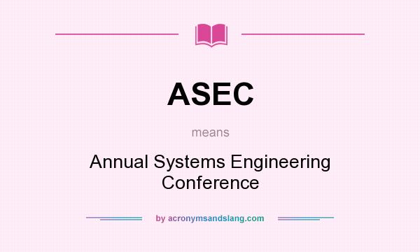 What does ASEC mean? It stands for Annual Systems Engineering Conference