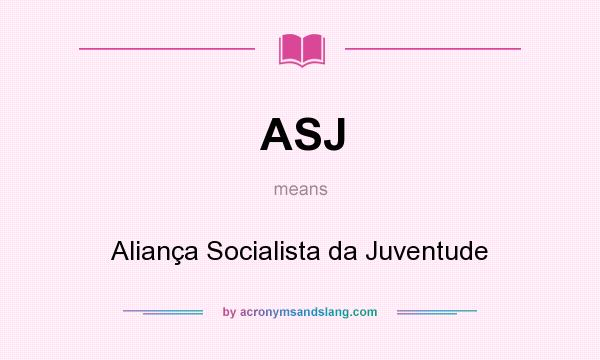 What does ASJ mean? It stands for Aliança Socialista da Juventude