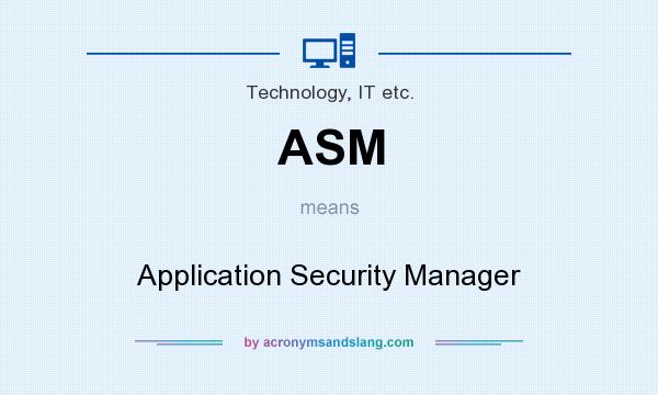 What does ASM mean? It stands for Application Security Manager