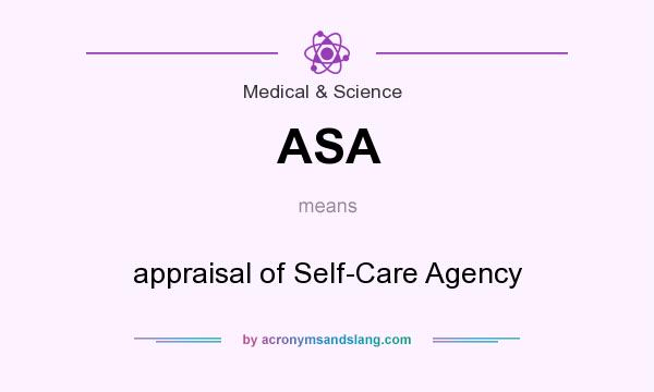 What does ASA mean? It stands for appraisal of Self-Care Agency